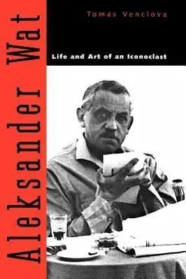 Cover: 9780300183054 | Venclova, T: Aleksander Wat - Life and Art of an Iconoclast | Venclova