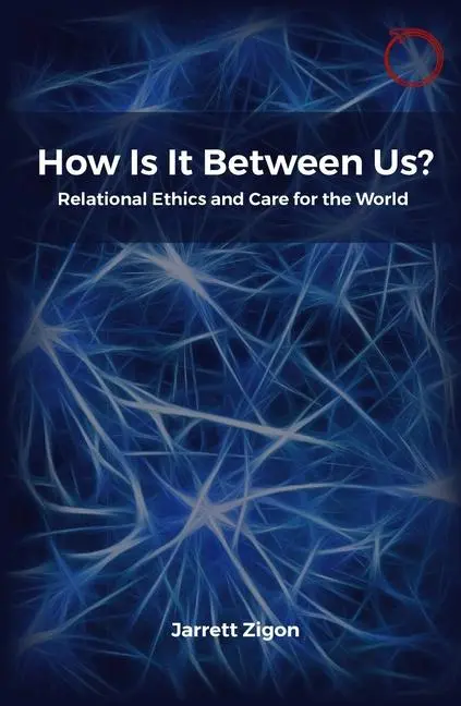 Cover: 9781914363054 | How Is It Between Us? | Relational Ethics and Care for the World