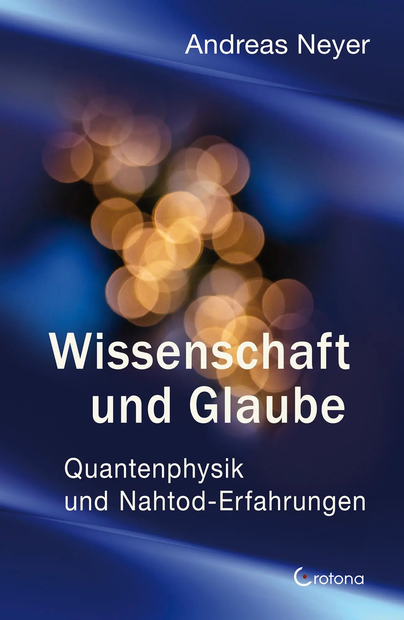 Cover: 9783861913054 | Wissenschaft und Glaube | Quantenphysik und Nahtod-Erfahrungen | Neyer