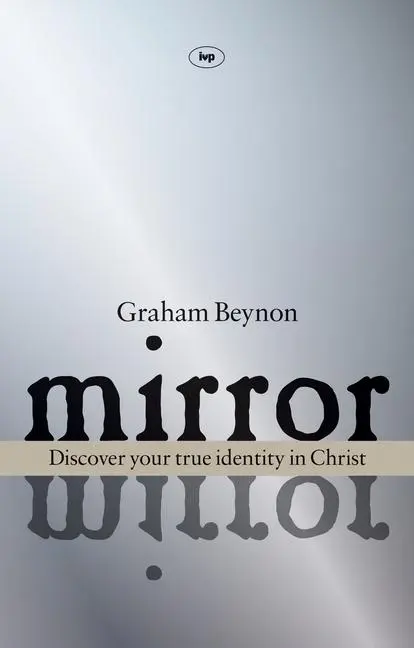Cover: 9781844743254 | Mirror, Mirror | Discover Your True Identity in Christ | Graham Beynon