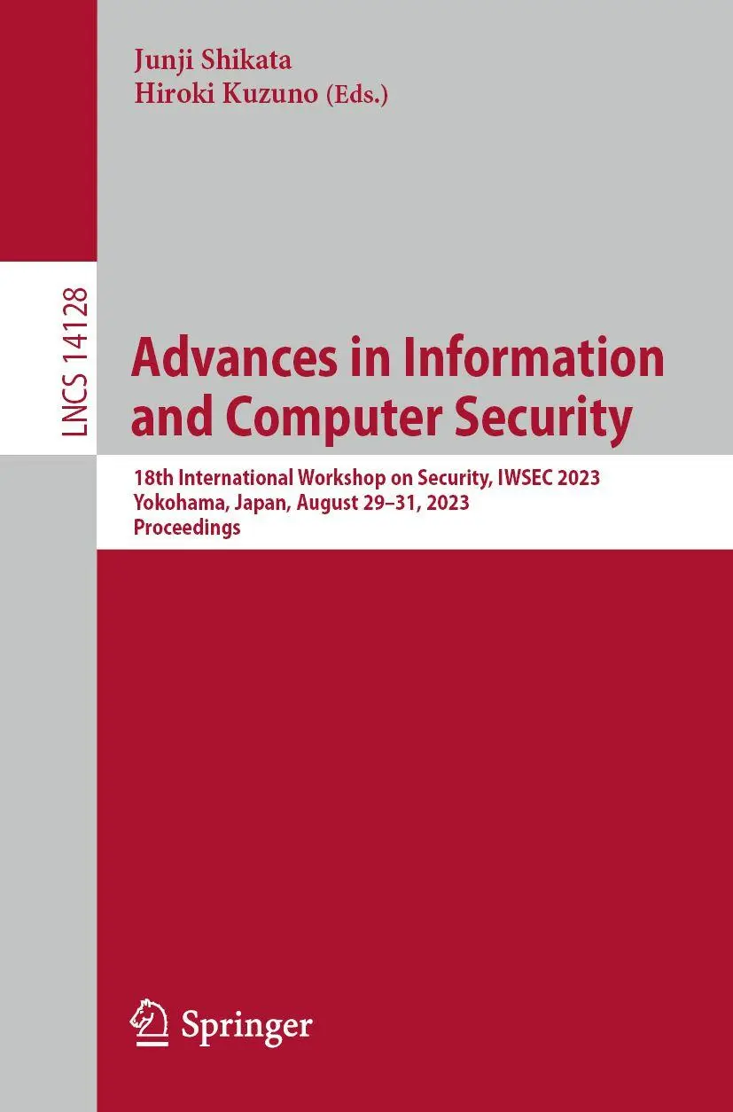 Advances in Information and Computer Security: 18th International Workshop on Security, IWSEC 2023, Yokohama, Japan, August 29–31, 2023, Proceedings ... Notes in Computer Science, 14128, Band 14128)