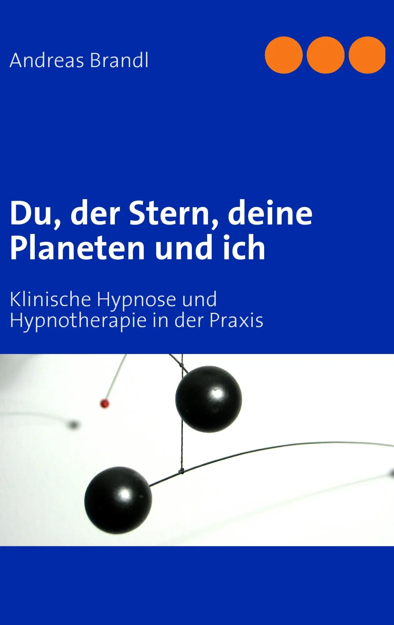 Du, der Stern, deine Planeten und ich: Klinische Hypnose und Hypnotherapie in der Praxis