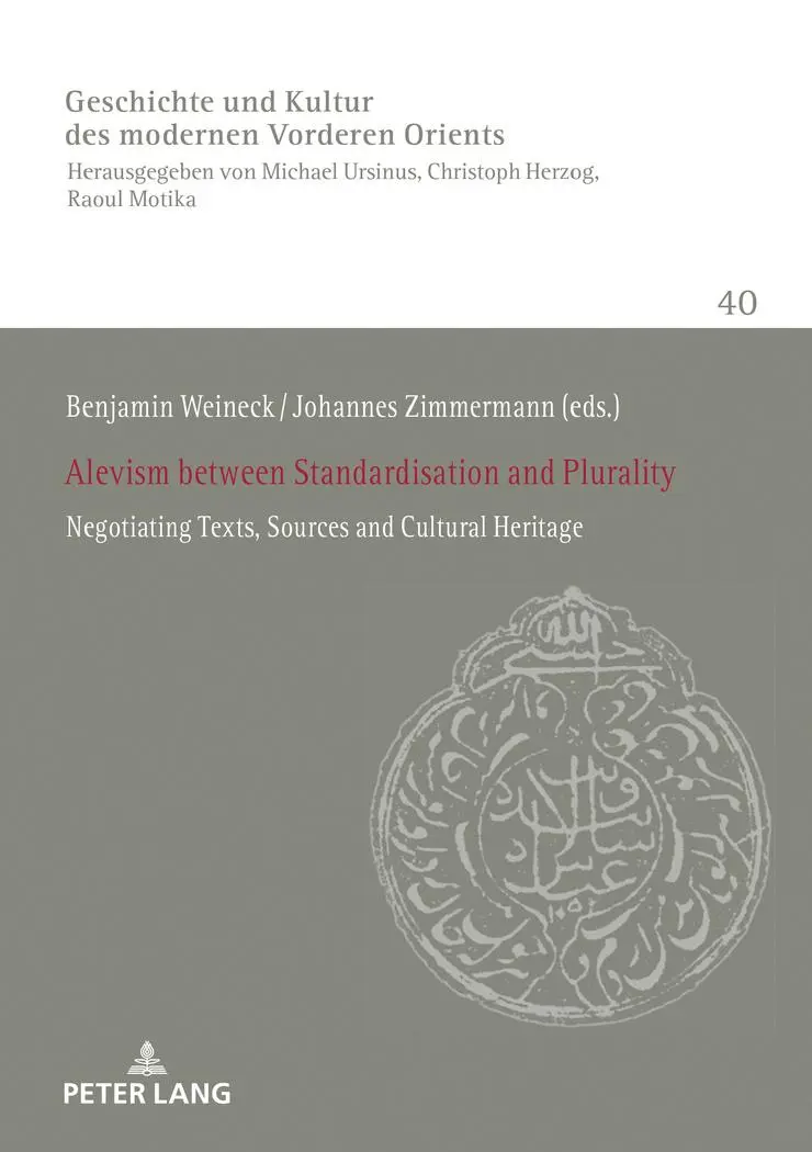 Alevism between Standardisation and Plurality: Negotiating Texts, Sources and Cultural Heritage (History of Culture of the Modern Near and Middle East ... Studien. Heidelberg Studies, Band 40)