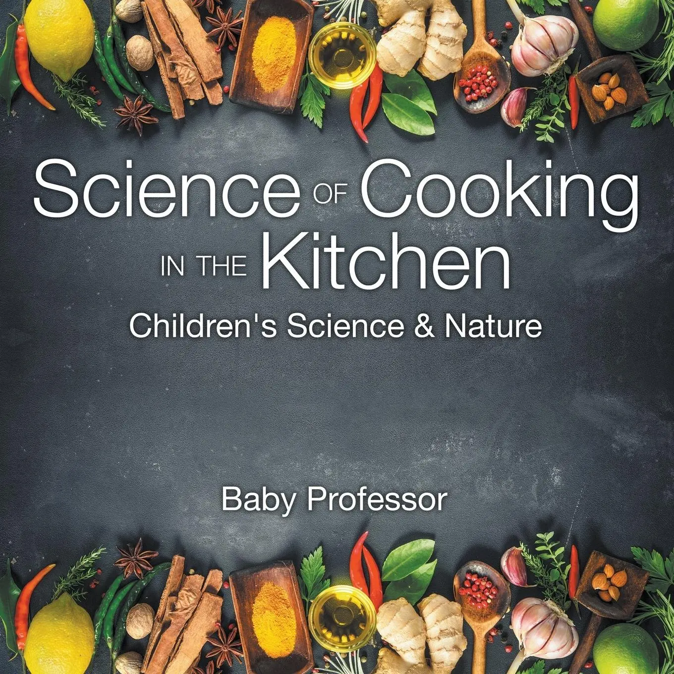 Cover: 9781541903654 | Science of Cooking in the Kitchen Children's Science &amp; Nature | Baby