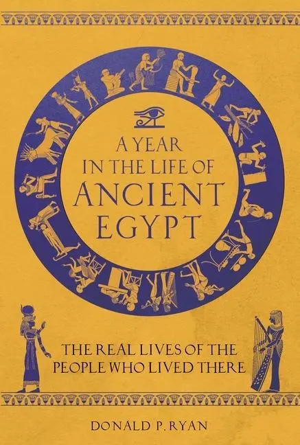 Cover: 9781789293654 | A Year in the Life of Ancient Egypt | Donald P Ryan | Buch | Gebunden