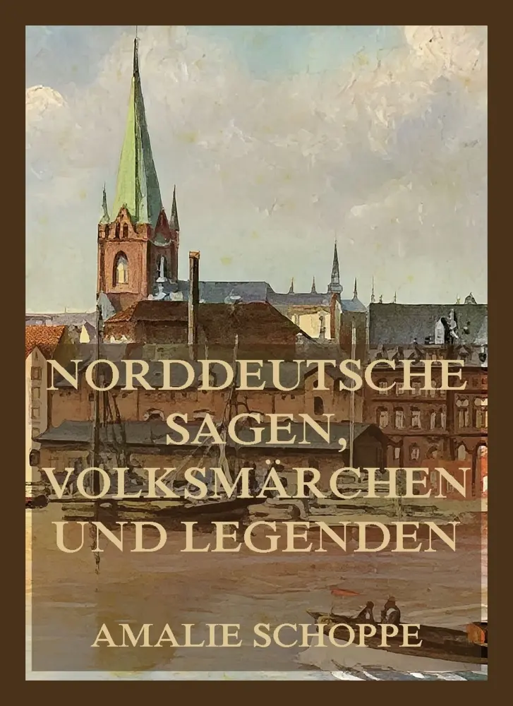 Cover: 9783988683854 | Norddeutsche Sagen, Volksmärchen und Legenden | Amalie Schoppe | Buch