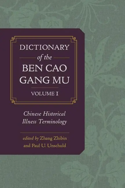 Cover: 9780520283954 | Dictionary of the Ben cao gang mu, Volume 1 – Chinese Historical...