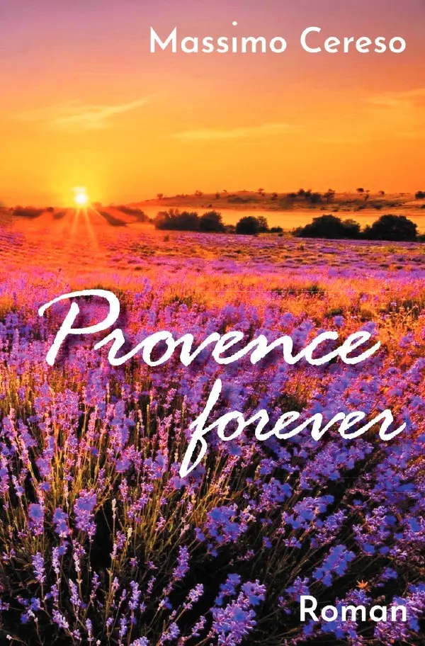 Cover: 9783757584054 | Provence forever | Roman. DE | Massimo Cereso | Taschenbuch | 280 S.