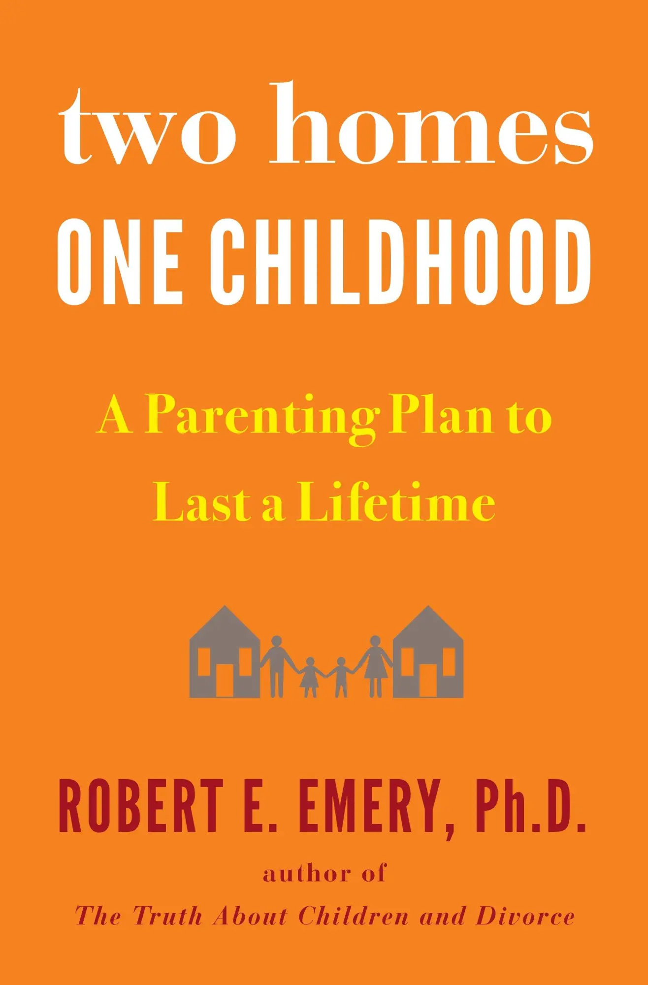 Cover: 9781594634154 | Two Homes, One Childhood | A Parenting Plan to Last a Lifetime | Emery