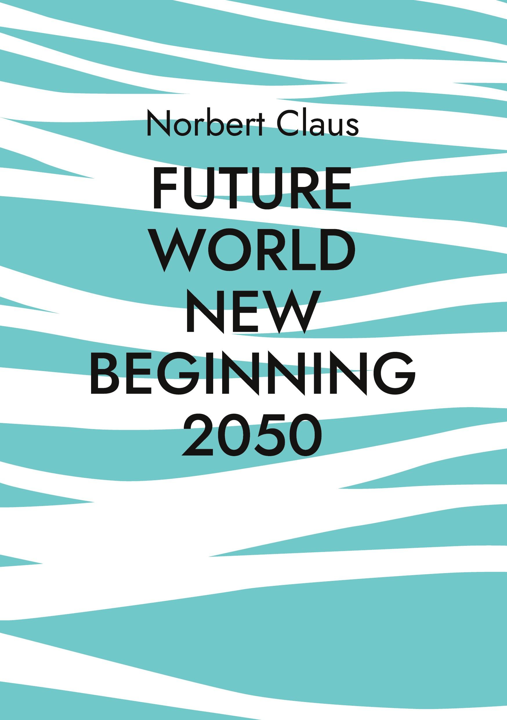 Cover: 9783757884154 | Future World new beginning 2050 | Norbert Claus | Taschenbuch | 16 S.