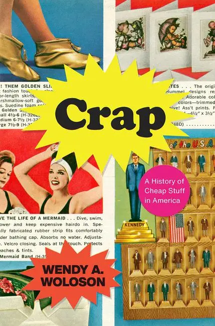 Cover: 9780226664354 | Crap | A History of Cheap Stuff in America | Wendy A Woloson | Buch