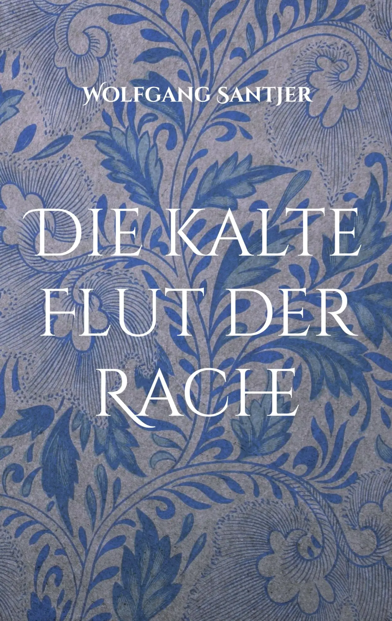 Cover: 9783696794354 | Die kalte Flut der Rache | Wolfgang Santjer | Taschenbuch | 254 S.
