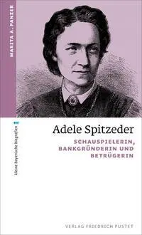 Cover: 9783791734354 | Adele Spitzeder | Schauspielerin, Bankgründerin und Betrügerin | Buch