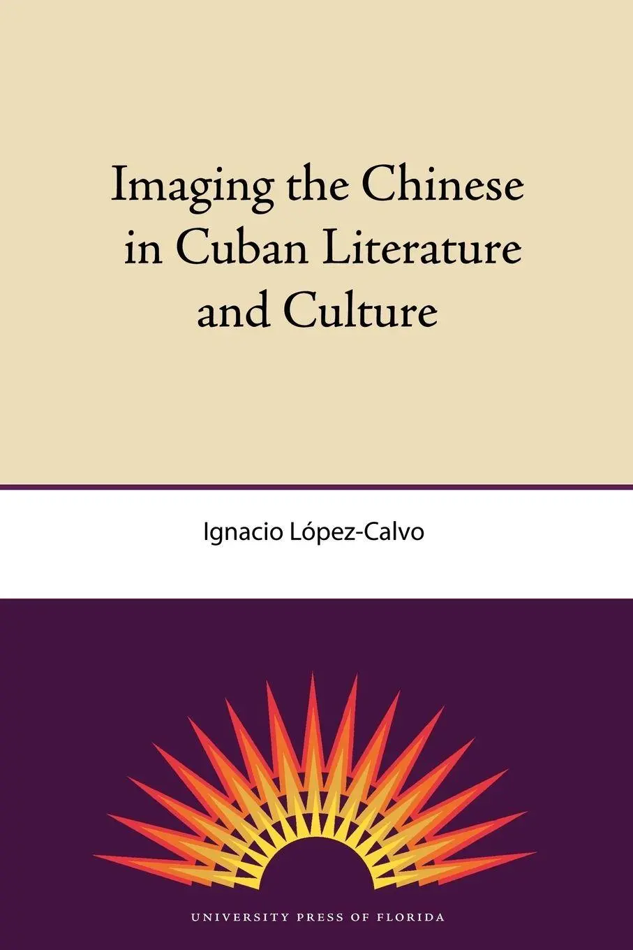 Cover: 9780813034454 | Imaging the Chinese in Cuban Literature and Culture | Lopez-Calvo