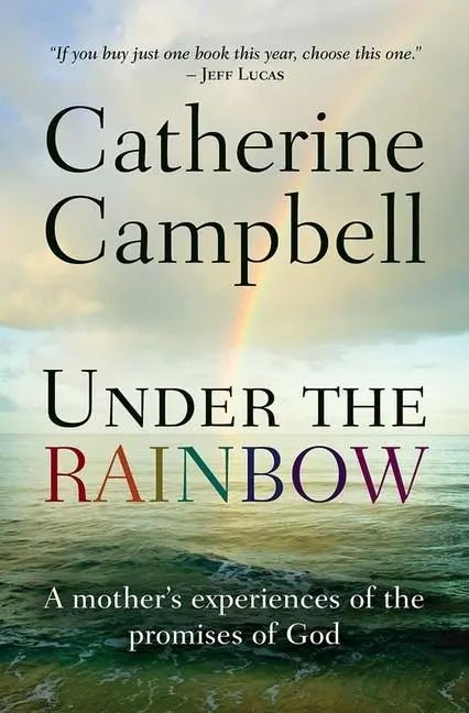 Cover: 9780857214454 | Under the Rainbow | A Mother's Experiences of the Promises of God