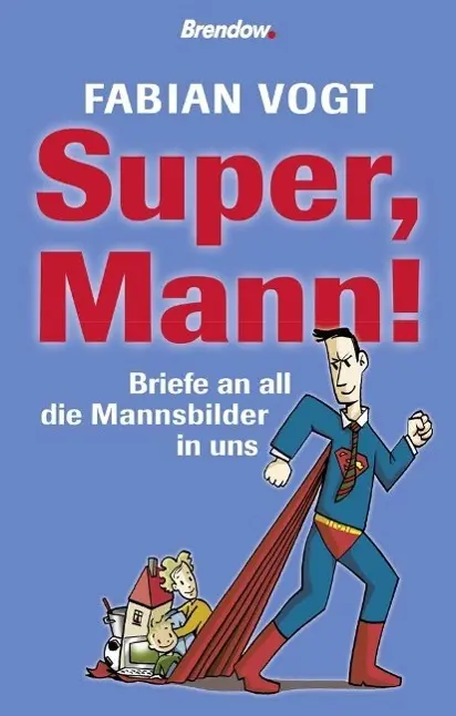Cover: 9783865064554 | Super, Mann! | Briefe an all die Mannsbilder in uns | Fabian Vogt