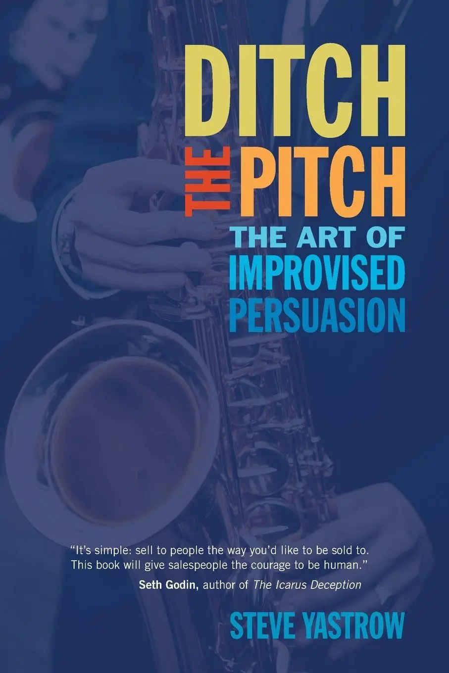 Cover: 9781590794654 | Ditch the Pitch | The Art of Improvised Persuasion | Steve Yastrow