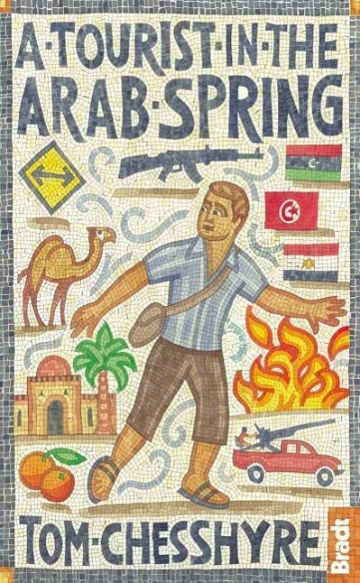 Cover: 9781841624754 | A Tourist in the Arab Spring | Tom Chesshyre | Taschenbuch | Englisch