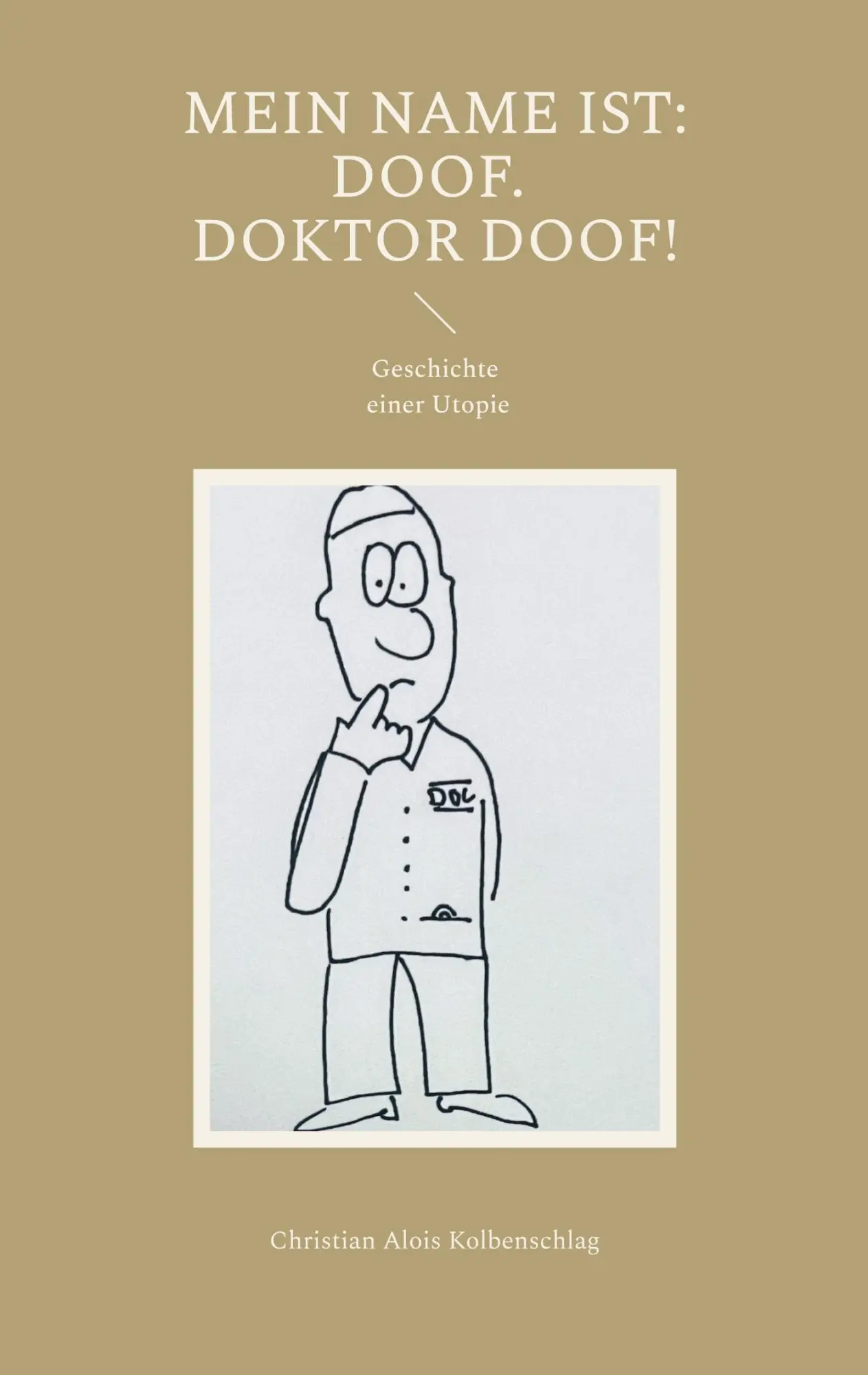 Cover: 9783769324754 | Mein Name ist: Doof. Doktor Doof! | Geschichte einer Utopie | Buch