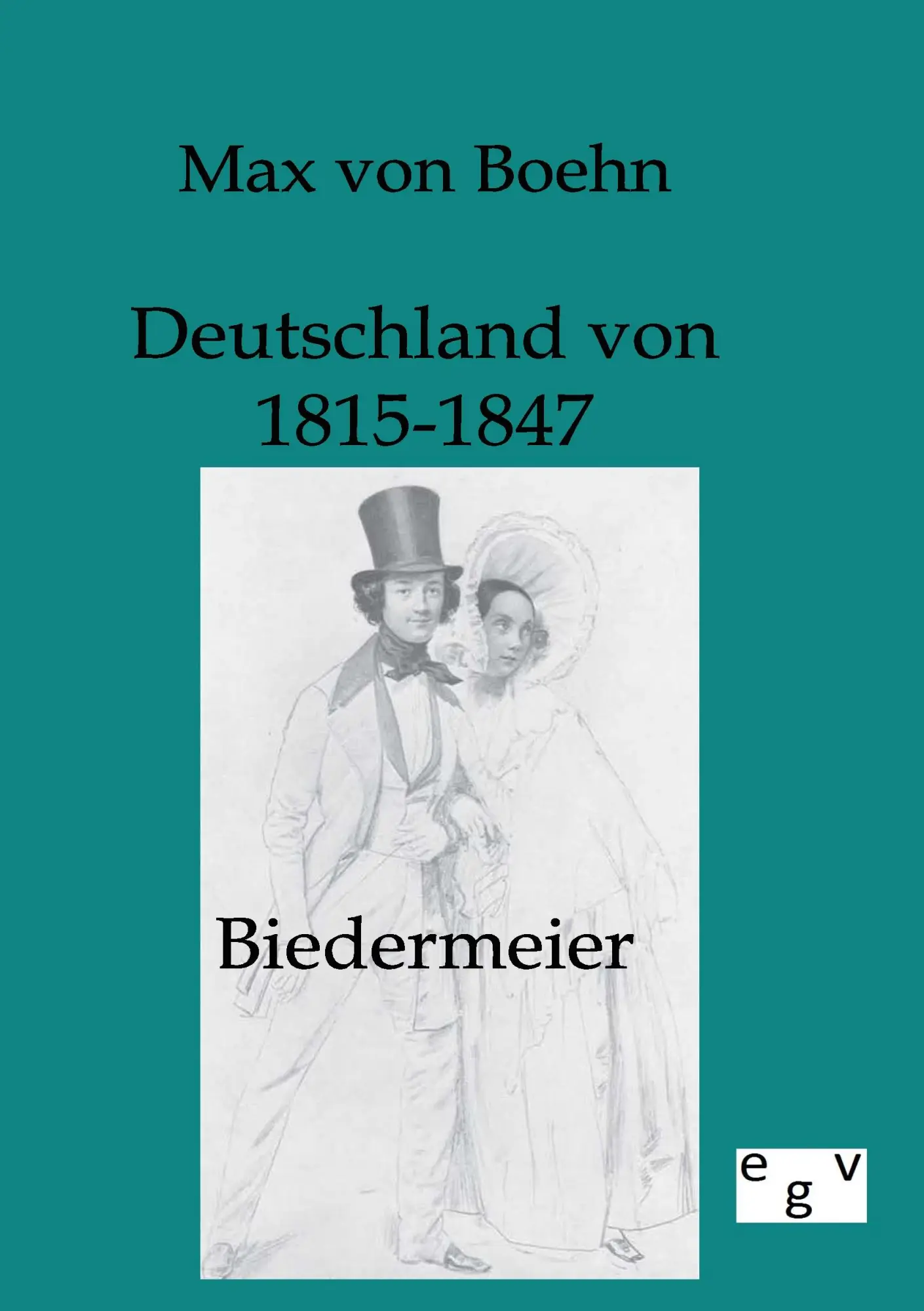 Cover: 9783863824754 | Biedermeier - Deutschland von 1815-1847 | Max Von Boehn | Taschenbuch