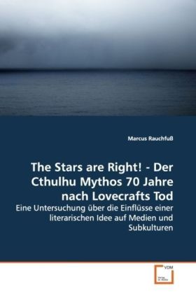 The Stars are Right! - Der Cthulhu Mythos 70 Jahre nach Lovecrafts Tod | Eine Untersuchung über die Einflüsse einer literarischen Idee auf Medien und Subkulturen | Marcus Rauchfuß | Taschenbuch - Rauchfuß, Marcus