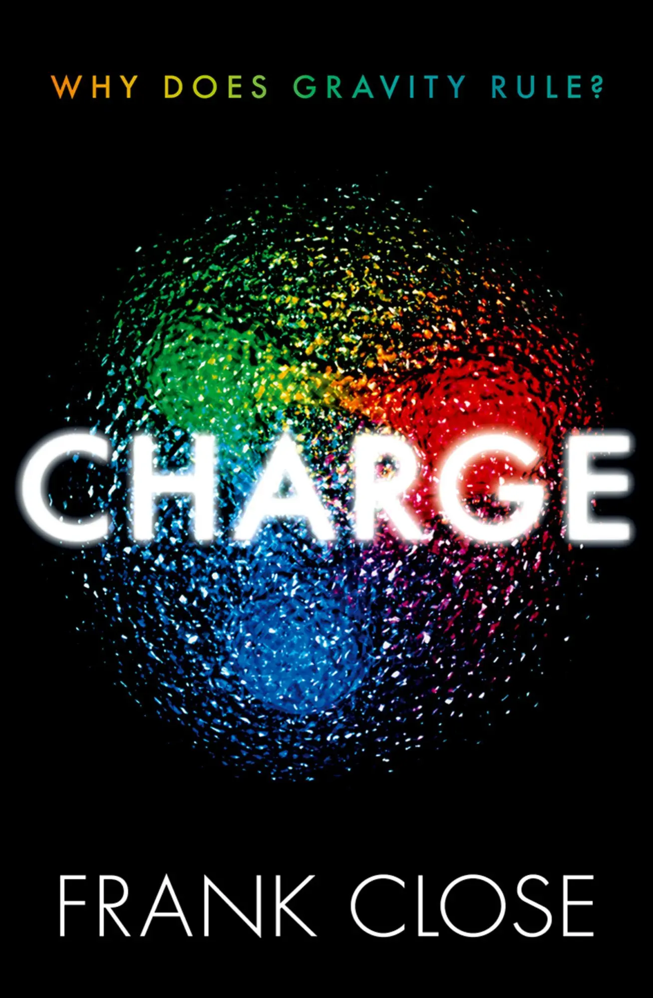 Cover: 9780198885054 | CHARGE | Why Does Gravity Rule? | Frank Close | Buch | Englisch | 2024