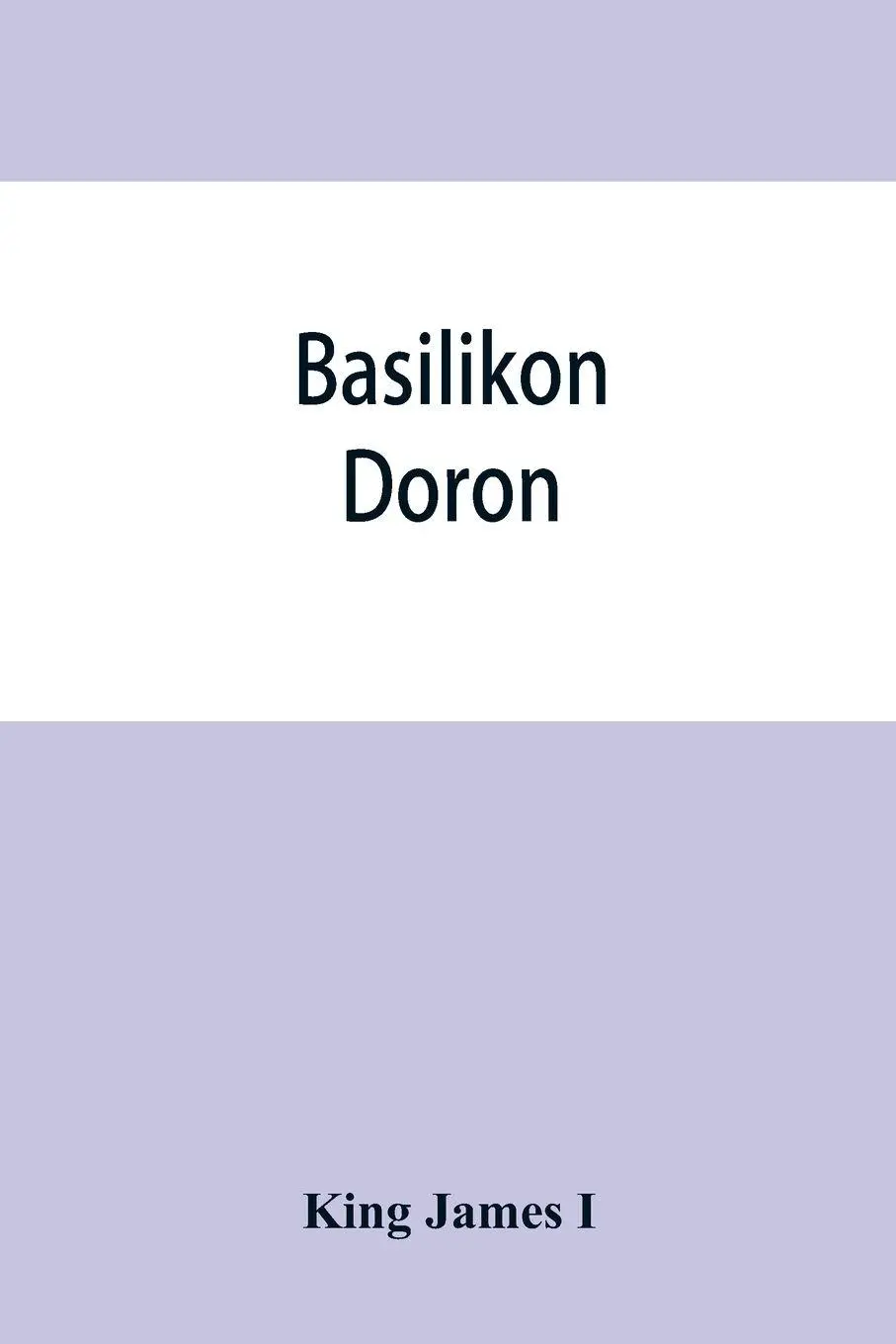 Cover: 9789353865054 | Basilikon doron; or, His majestys Instructions to his dearest...
