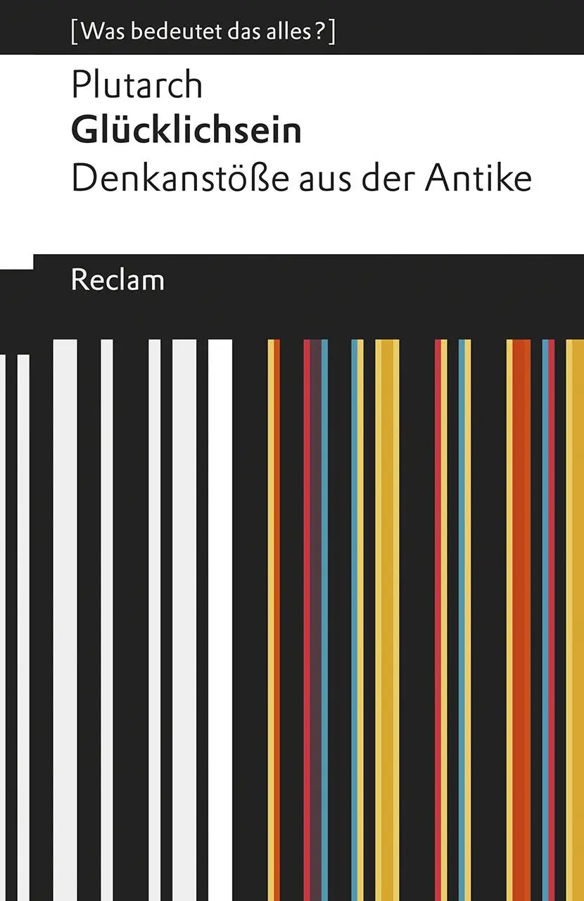 Cover: 9783150195154 | Glücklichsein | Denkanstöße aus der Antike. [Was bedeutet das alles?]