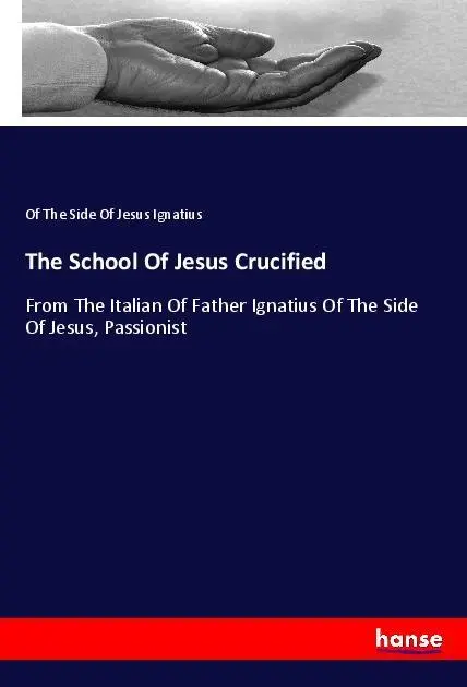 Cover: 9783337605254 | The School Of Jesus Crucified | Of The Side Of Jesus Ignatius | Buch
