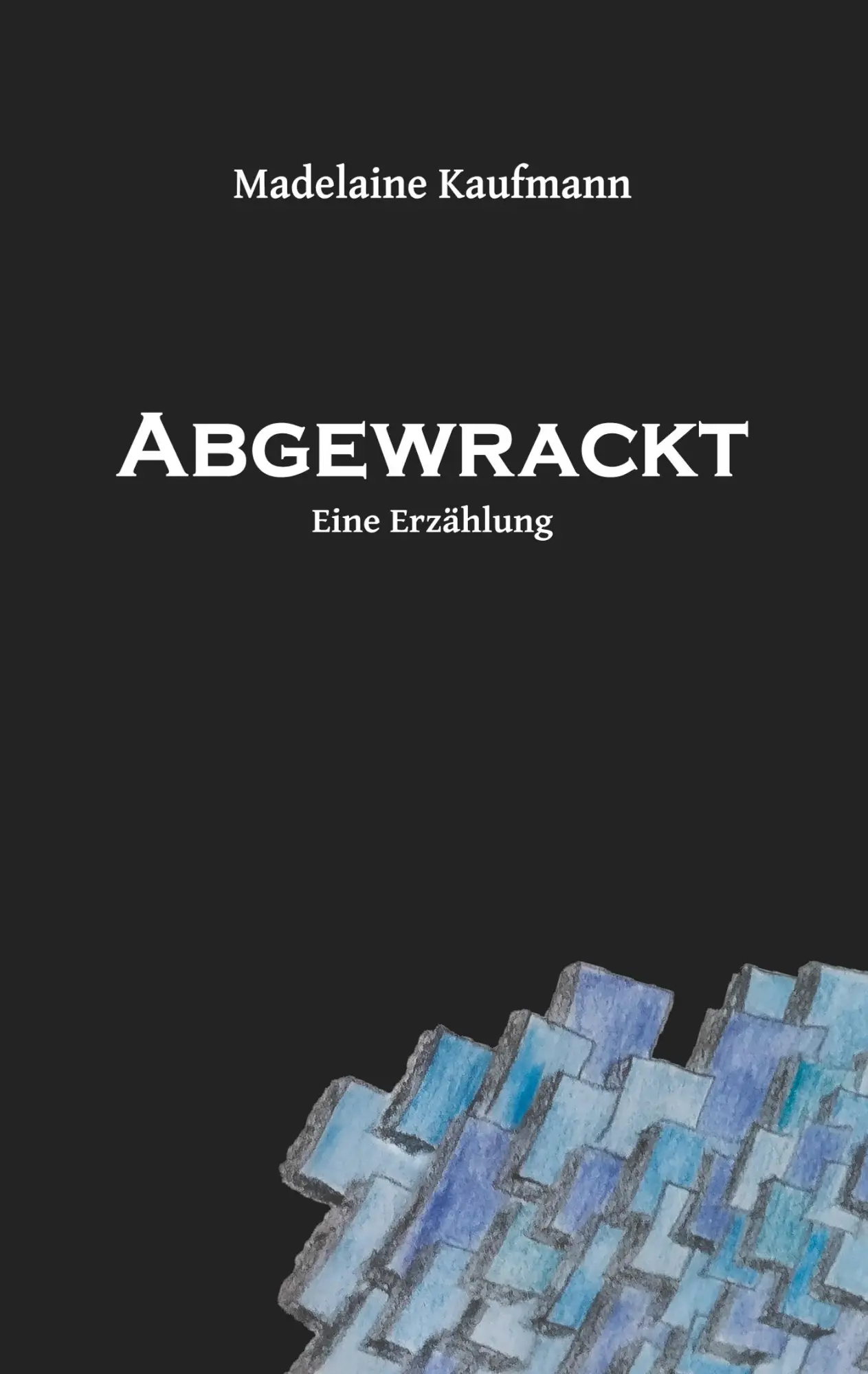 Cover: 9783749465354 | Abgewrackt | Madelaine Kaufmann | Taschenbuch | 172 S. | Deutsch