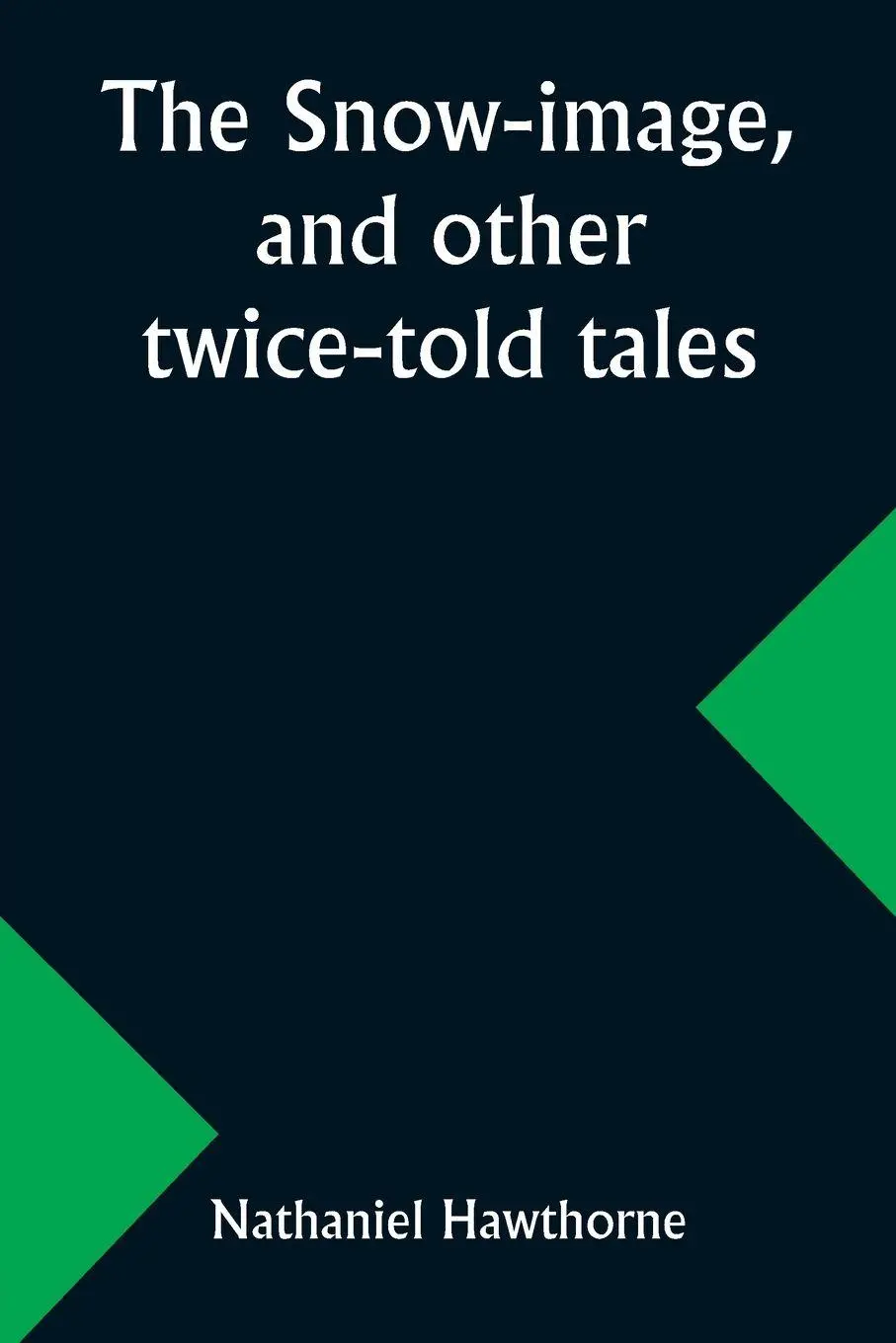 Cover: 9789357965354 | The snow-image, and other twice-told tales | Nathaniel Hawthorne
