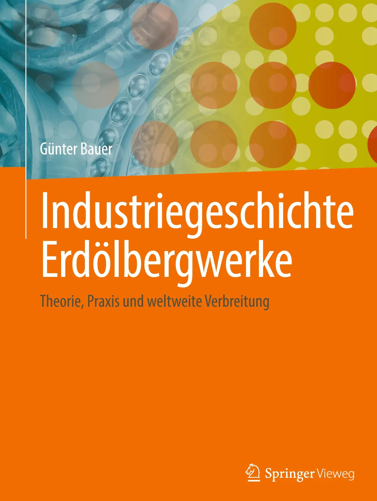 Cover: 9783658445454 | Industriegeschichte Erdölbergwerke | Günter Bauer | Buch | xiii | 2025
