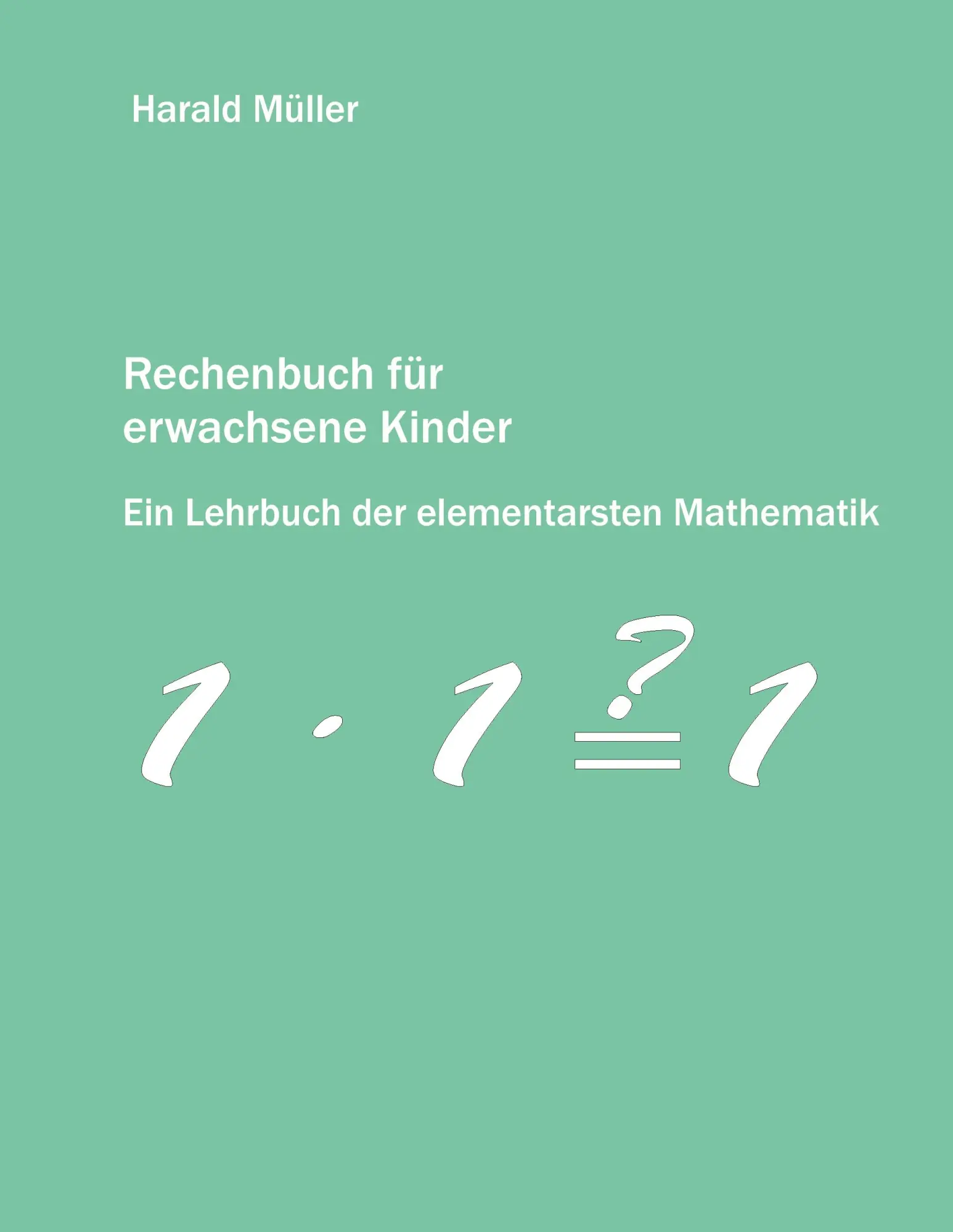 Cover: 9783837015454 | Rechenbuch für erwachsene Kinder | Harald Müller | Taschenbuch | 2008