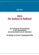 Cover: 9783848205554 | 1812 - Die Sachsen in Rußland | Jörg Titze | Taschenbuch | Paperback