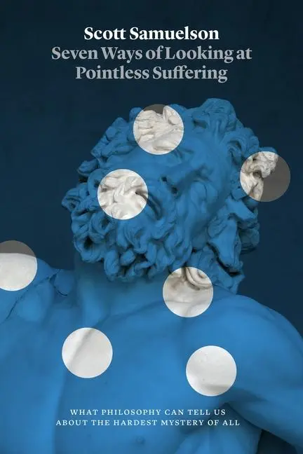 Cover: 9780226845654 | Seven Ways of Looking at Pointless Suffering | Scott Samuelson | Buch