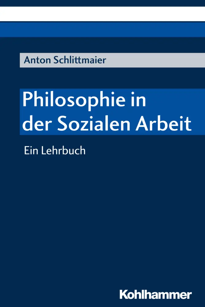 Cover: 9783170325654 | Philosophie in der Sozialen Arbeit | Ein Lehrbuch | Anton Schlittmaier Cover: 9783170325654 | Philosophie in der Sozialen Arbeit | Ein Lehrbuch | Anton Schlittmaier