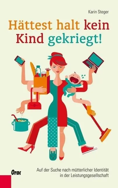 Cover: 9783701505654 | Hättest halt kein Kind gekriegt! | Karin Steger | Buch | 176 S. | 2014