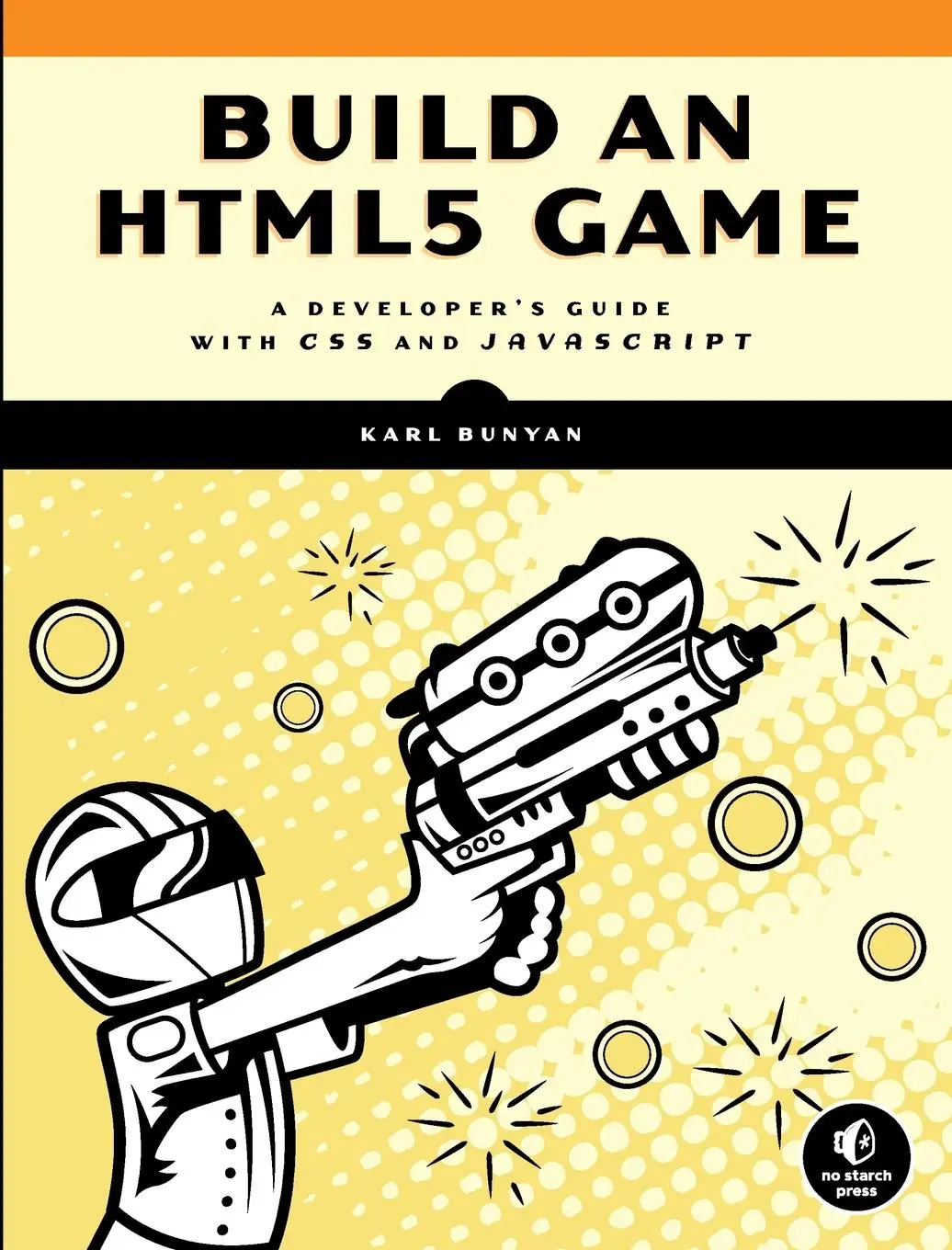 Cover: 9781593275754 | Build an HTML5 Game | A Developer's Guide with CSS and JavaScript | XX
