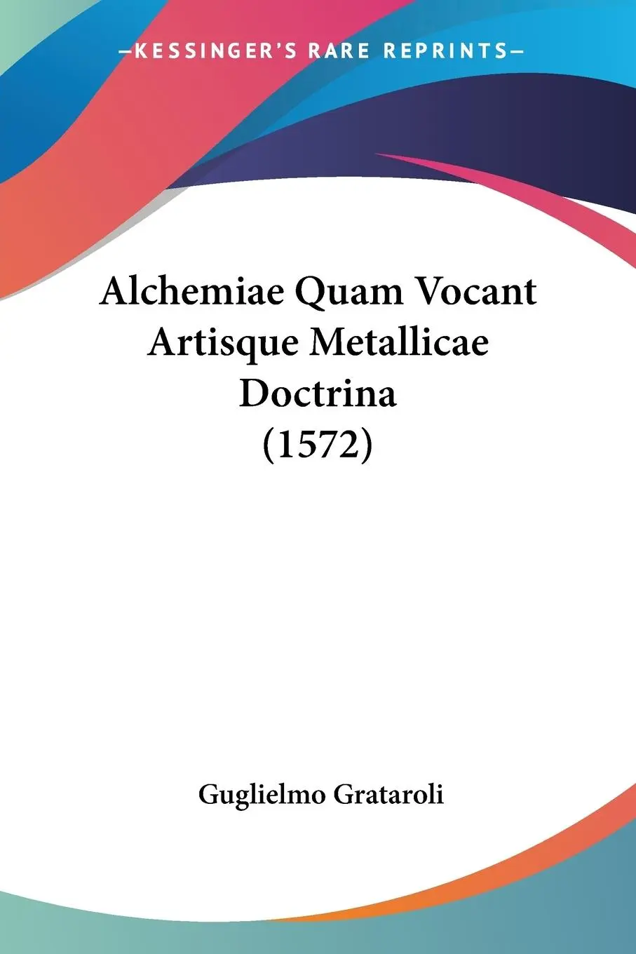 Cover: 9781104025854 | Alchemiae Quam Vocant Artisque Metallicae Doctrina (1572) | Grataroli