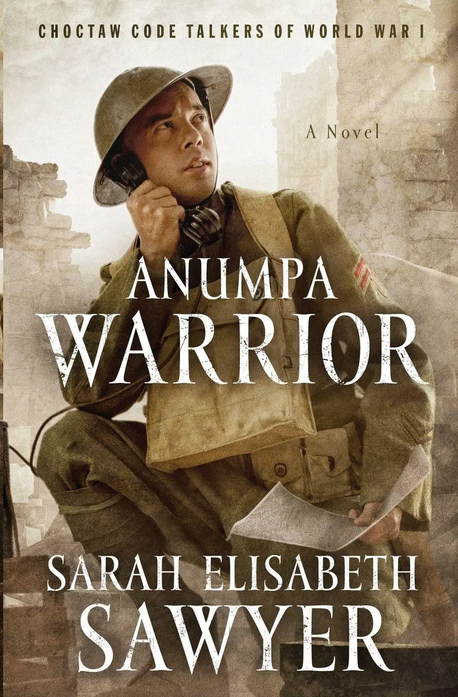 Cover: 9780991025954 | Anumpa Warrior | Choctaw Code Talkers of World War I | Sawyer | Buch
