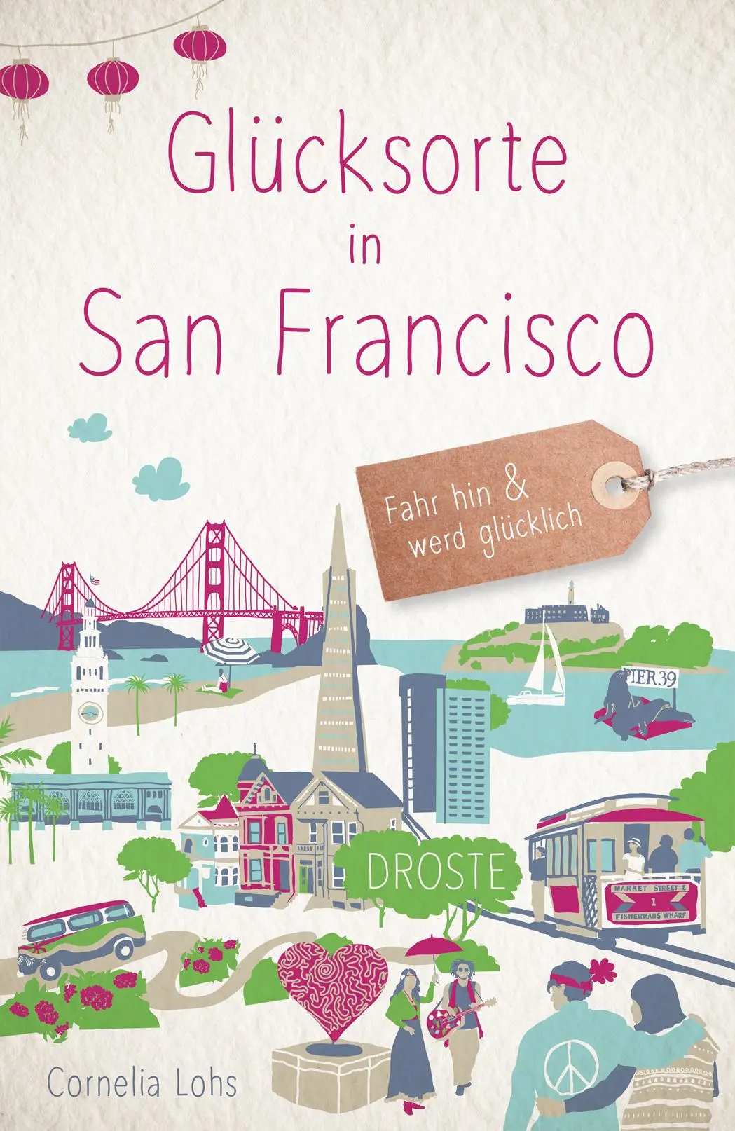 Cover: 9783770025954 | Glücksorte in San Francisco | Fahr hin &amp; werd glücklich | Lohs | Buch
