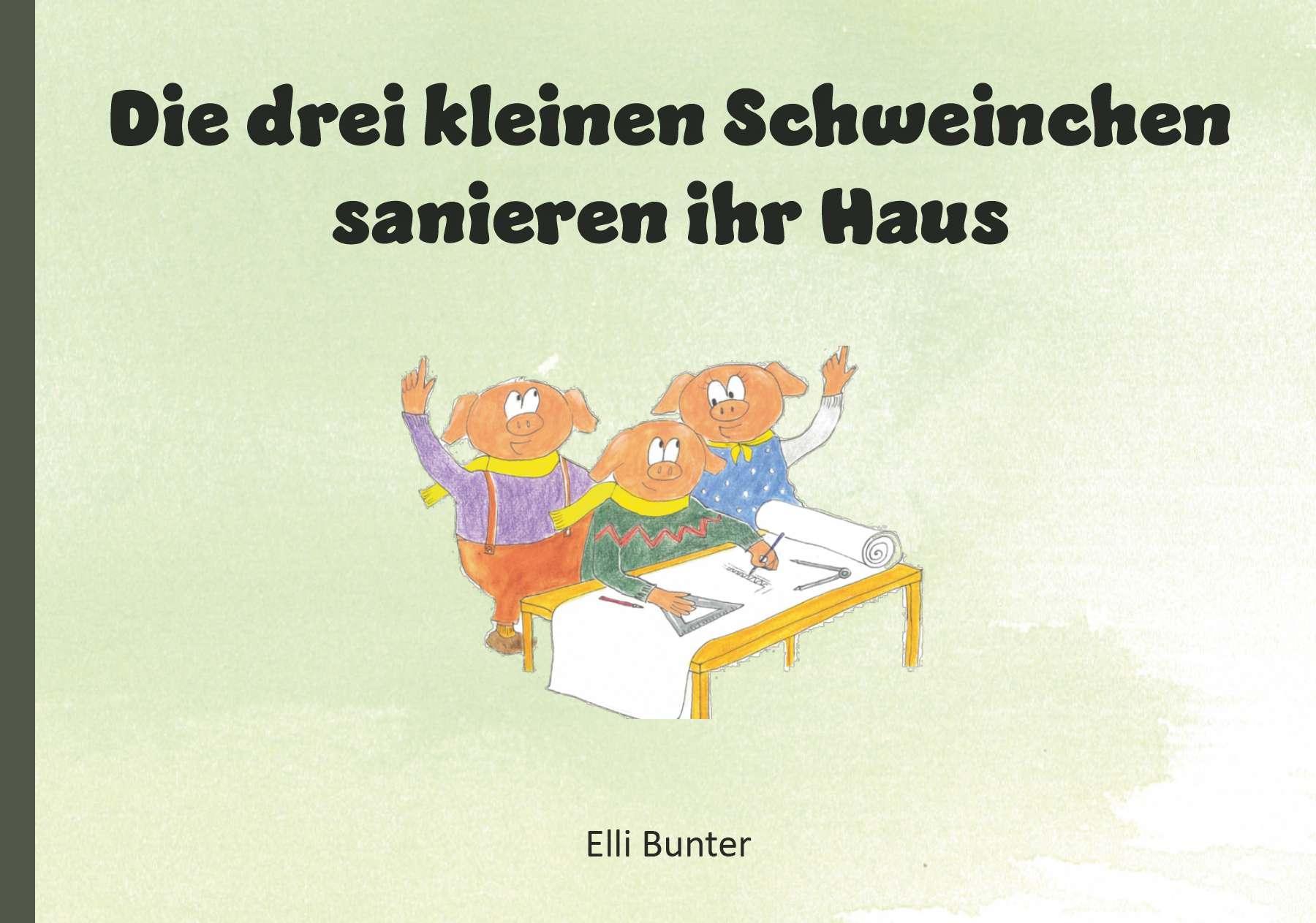 Cover: 9783991655954 | Die drei kleinen Schweinchen sanieren ihr Haus | Elli Bunter | Buch