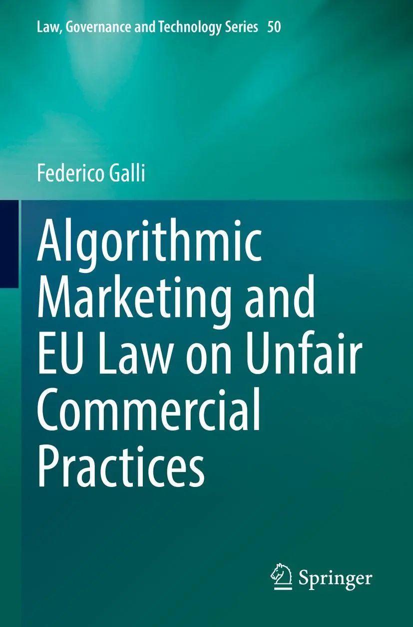 Algorithmic Marketing and EU Law on Unfair Commercial Practices (Law, Governance and Technology Series, 50, Band 50)