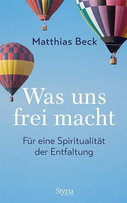 Cover: 9783222136054 | Was uns frei macht | Für eine Spiritualität der Entfaltung | Beck