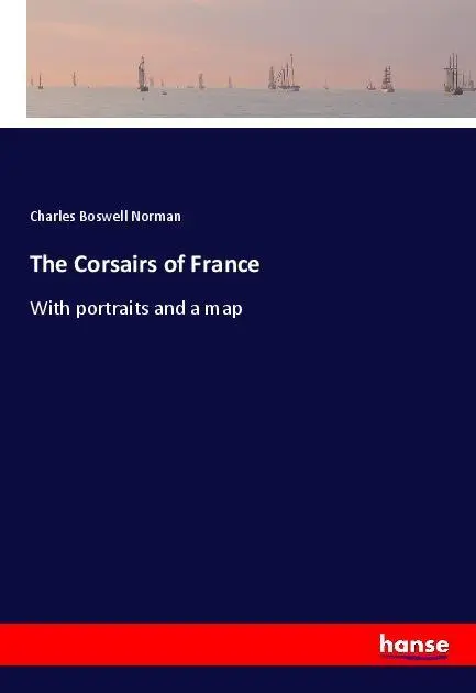 Cover: 9783337456054 | The Corsairs of France | With portraits and a map | Charles B. Norman