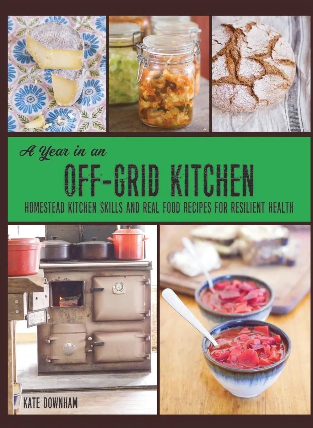Cover: 9780648466154 | A Year in an Off-Grid Kitchen | Kate Downham | Buch | Gebunden | 2021