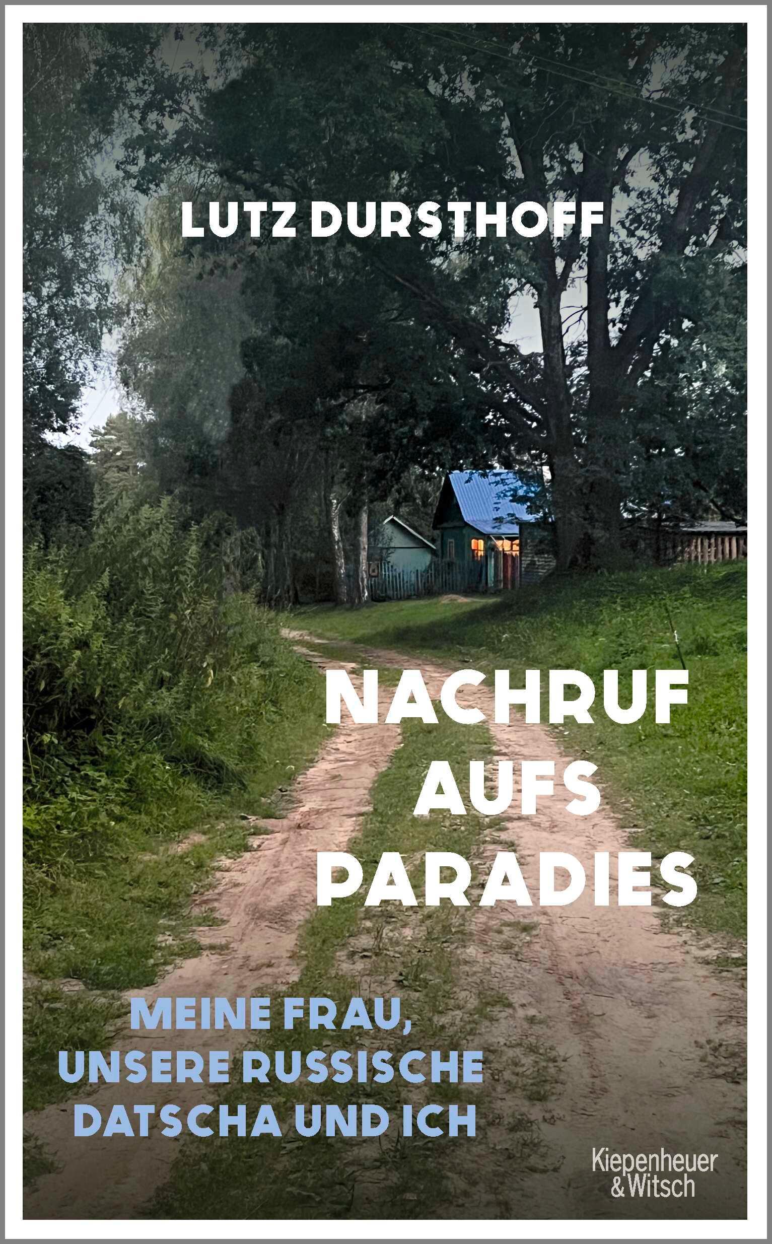 Cover: 9783462006254 | Nachruf aufs Paradies | Meine Frau, unsere russische Datscha und ich