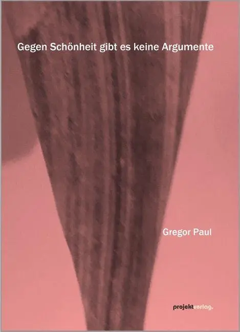 Cover: 9783897336254 | Gegen Schönheit gibt es keine Argumente | Gregor Paul | Taschenbuch