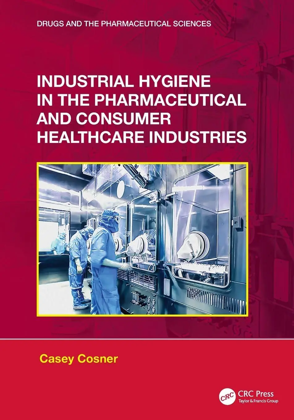 Cover: 9781032226354 | Industrial Hygiene in the Pharmaceutical and Consumer Healthcare...