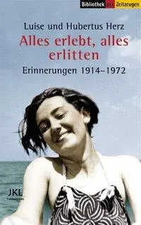 Cover: 9783933336354 | Alles erlebt, alles erlitten | Erinnerungen 1914-1972 | Herz (u. a.)